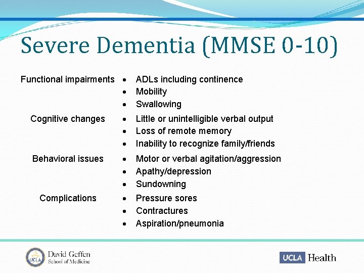 Severe Dementia (MMSE 0 -10) Functional impairments ADLs including continence Mobility Swallowing Cognitive changes