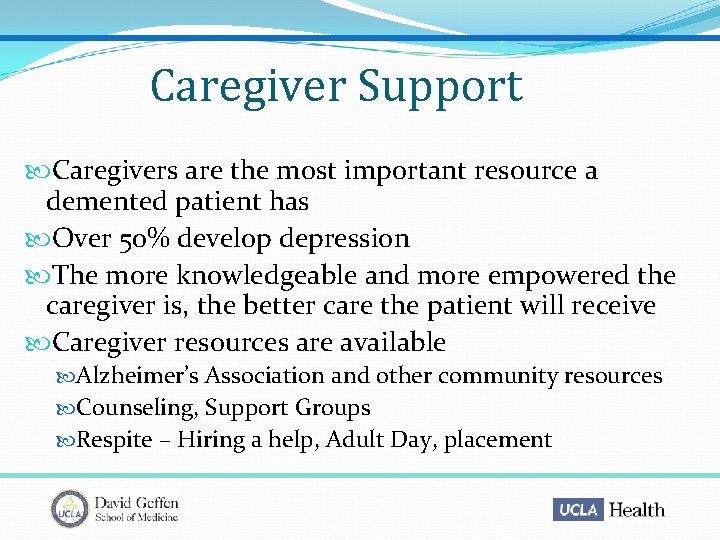 Caregiver Support Caregivers are the most important resource a demented patient has Over 50%