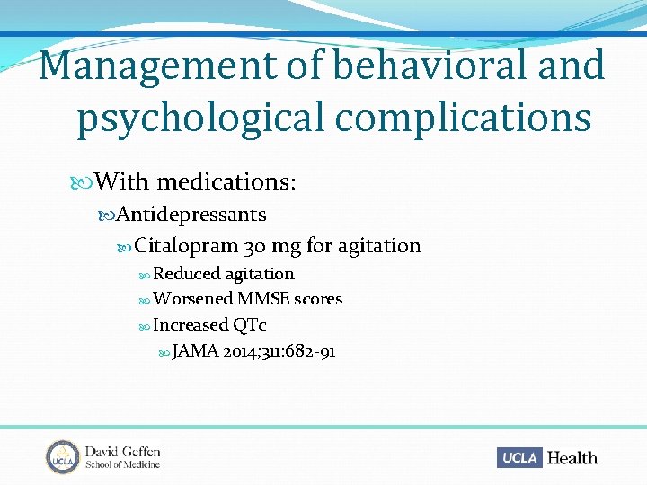Management of behavioral and psychological complications With medications: Antidepressants Citalopram Reduced 30 mg for