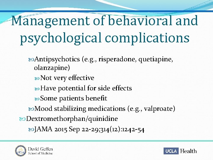 Management of behavioral and psychological complications Antipsychotics (e. g. , risperadone, quetiapine, olanzapine) Not