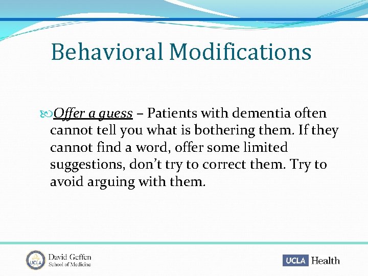 Behavioral Modifications Offer a guess – Patients with dementia often cannot tell you what