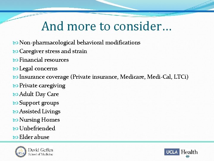 And more to consider… Non-pharmacological behavioral modifications Caregiver stress and strain Financial resources Legal