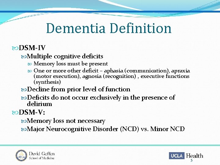 Dementia Definition DSM-IV Multiple cognitive deficits Memory loss must be present One or more
