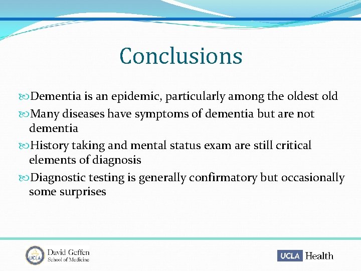 Conclusions Dementia is an epidemic, particularly among the oldest old Many diseases have symptoms