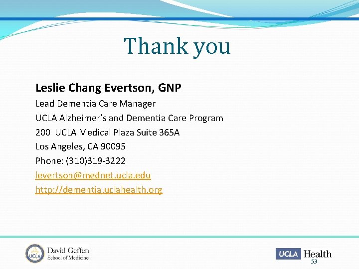 Thank you Leslie Chang Evertson, GNP Lead Dementia Care Manager UCLA Alzheimer’s and Dementia
