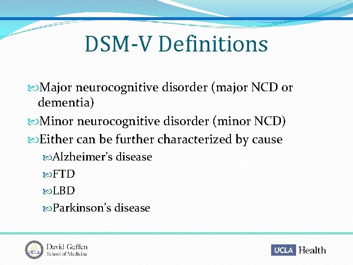 DSM-V Definitions Major neurocognitive disorder (major NCD or dementia) Minor neurocognitive disorder (minor NCD)