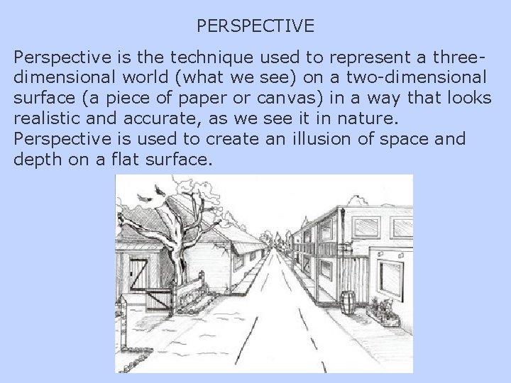 PERSPECTIVE Perspective is the technique used to represent a threedimensional world (what we see)