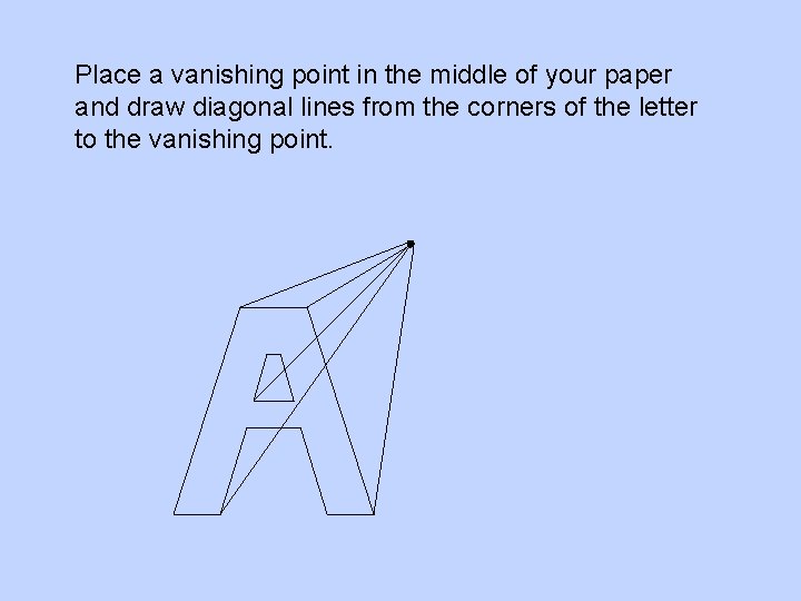 Place a vanishing point in the middle of your paper and draw diagonal lines