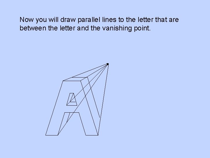 Now you will draw parallel lines to the letter that are between the letter