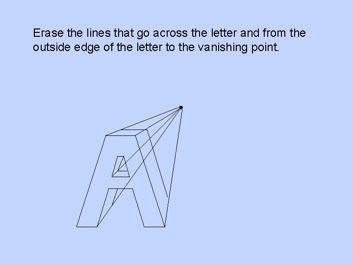 Erase the lines that go across the letter and from the outside edge of