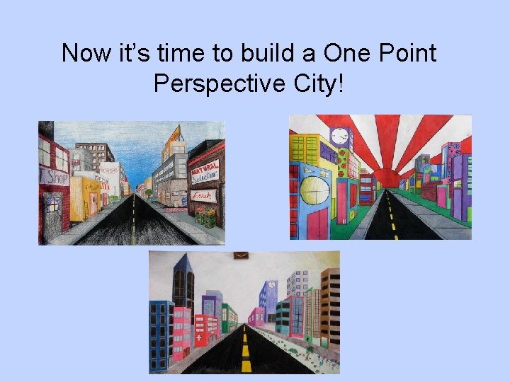 Now it’s time to build a One Point Perspective City! 