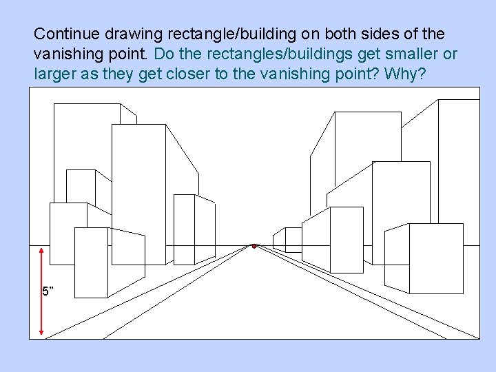 Continue drawing rectangle/building on both sides of the vanishing point. Do the rectangles/buildings get