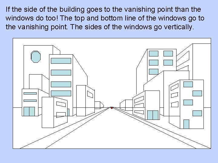If the side of the building goes to the vanishing point than the windows