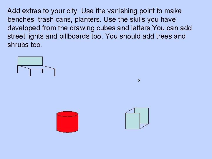 Add extras to your city. Use the vanishing point to make benches, trash cans,