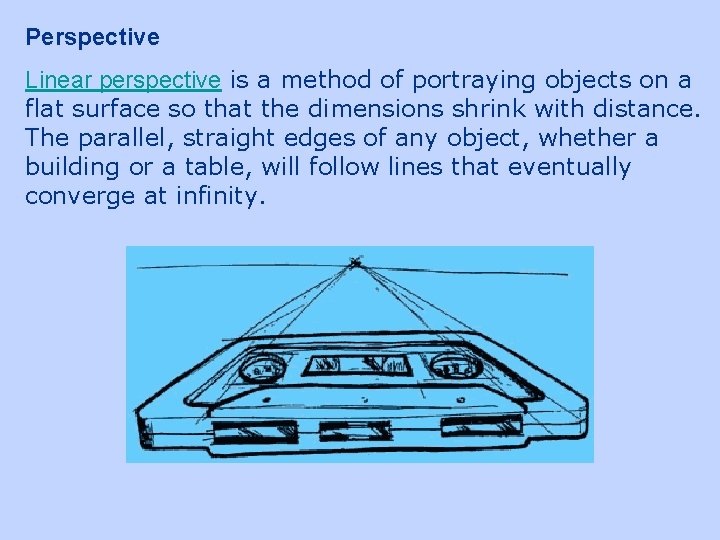 Perspective Linear perspective is a method of portraying objects on a flat surface so