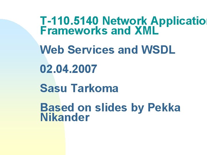 T-110. 5140 Network Application Frameworks and XML Web Services and WSDL 02. 04. 2007