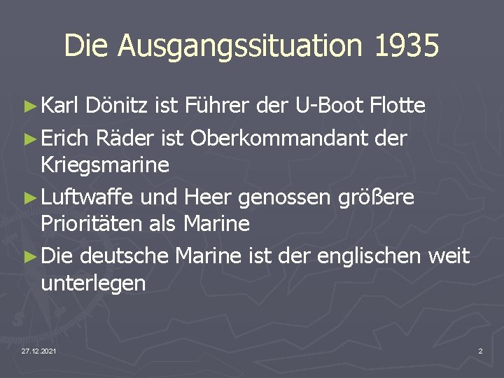 Die Ausgangssituation 1935 ► Karl Dönitz ist Führer der U-Boot Flotte ► Erich Räder