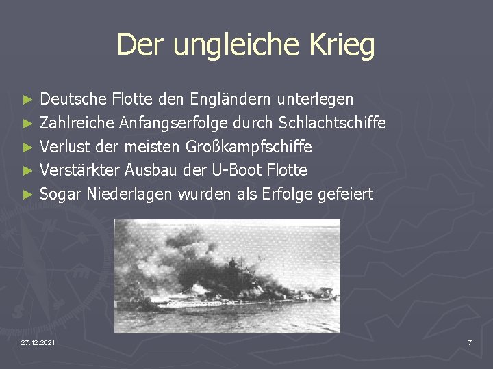 Der ungleiche Krieg Deutsche Flotte den Engländern unterlegen ► Zahlreiche Anfangserfolge durch Schlachtschiffe ►