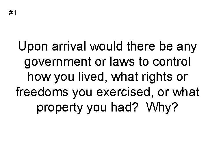 #1 Upon arrival would there be any government or laws to control how you