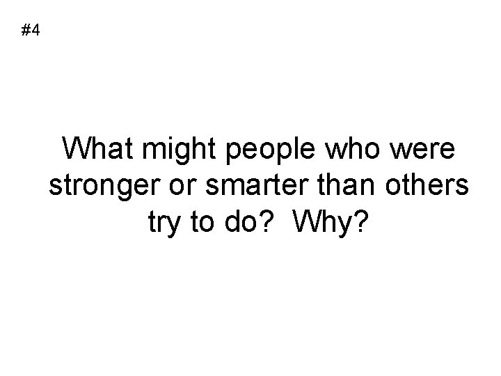 #4 What might people who were stronger or smarter than others try to do?