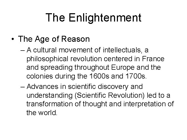 The Enlightenment • The Age of Reason – A cultural movement of intellectuals, a
