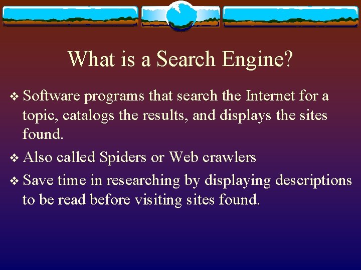 What is a Search Engine? v Software programs that search the Internet for a