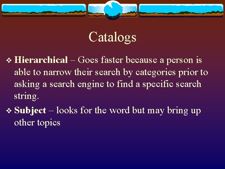 Catalogs v Hierarchical – Goes faster because a person is able to narrow their