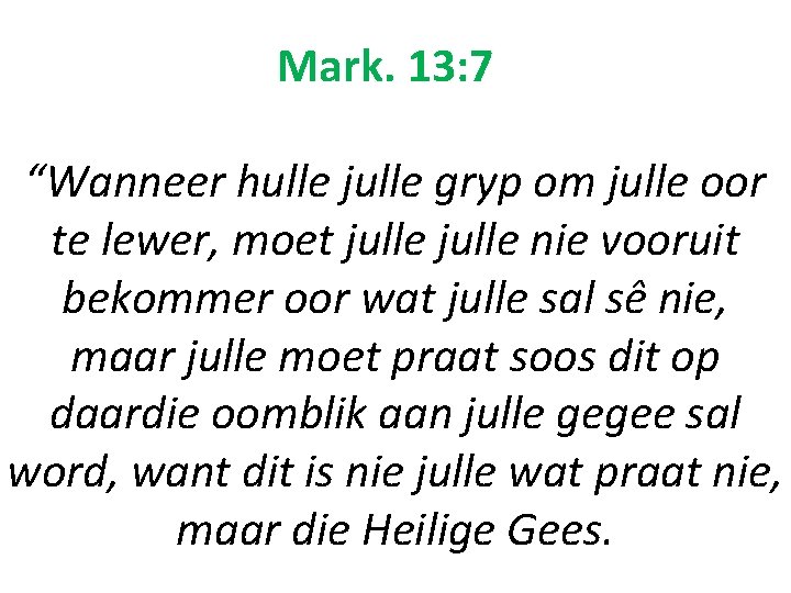 Mark. 13: 7 “Wanneer hulle julle gryp om julle oor te lewer, moet julle