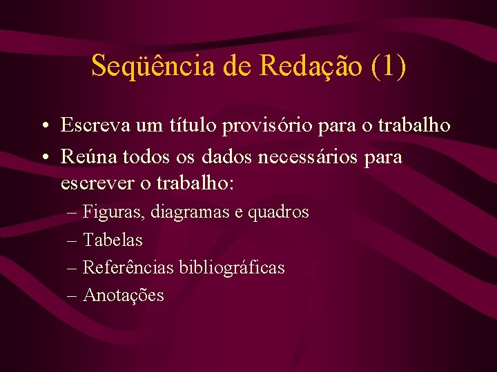 Seqüência de Redação (1) • Escreva um título provisório para o trabalho • Reúna