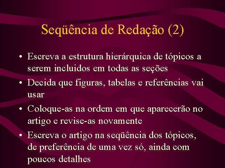 Seqüência de Redação (2) • Escreva a estrutura hierárquica de tópicos a serem incluidos