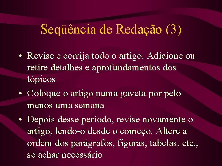 Seqüência de Redação (3) • Revise e corrija todo o artigo. Adicione ou retire