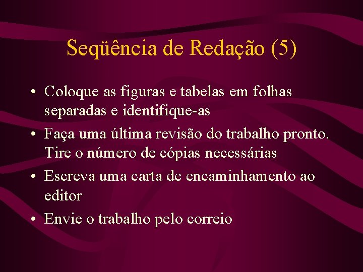 Seqüência de Redação (5) • Coloque as figuras e tabelas em folhas separadas e