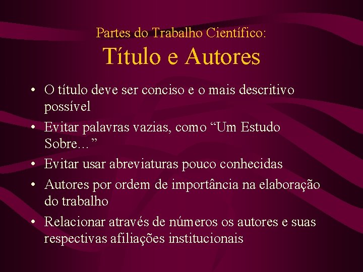 Partes do Trabalho Científico: Título e Autores • O título deve ser conciso e