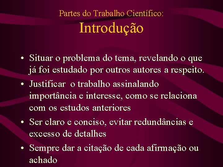 Partes do Trabalho Científico: Introdução • Situar o problema do tema, revelando o que