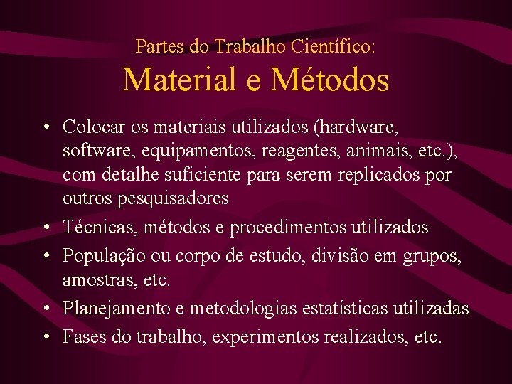 Partes do Trabalho Científico: Material e Métodos • Colocar os materiais utilizados (hardware, software,