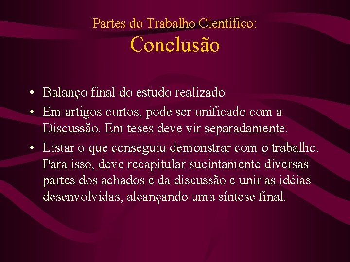 Partes do Trabalho Científico: Conclusão • Balanço final do estudo realizado • Em artigos