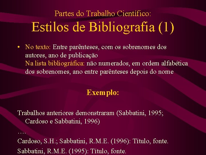 Partes do Trabalho Científico: Estilos de Bibliografia (1) • No texto: Entre parênteses, com