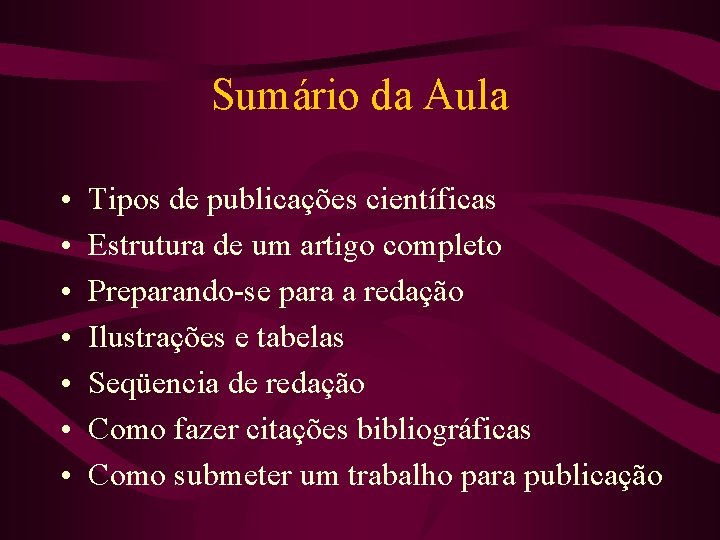 Sumário da Aula • • Tipos de publicações científicas Estrutura de um artigo completo