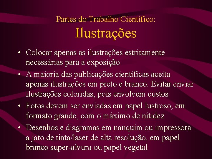 Partes do Trabalho Científico: Ilustrações • Colocar apenas as ilustrações estritamente necessárias para a