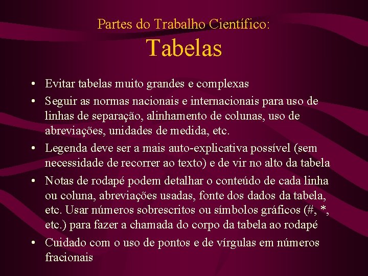 Partes do Trabalho Científico: Tabelas • Evitar tabelas muito grandes e complexas • Seguir