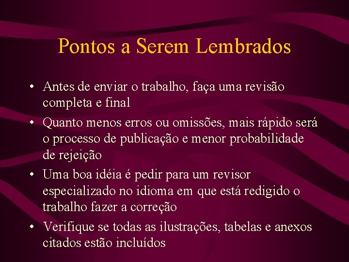 Pontos a Serem Lembrados • Antes de enviar o trabalho, faça uma revisão completa