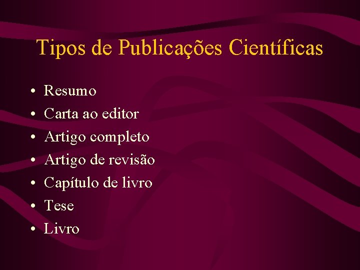 Tipos de Publicações Científicas • • Resumo Carta ao editor Artigo completo Artigo de