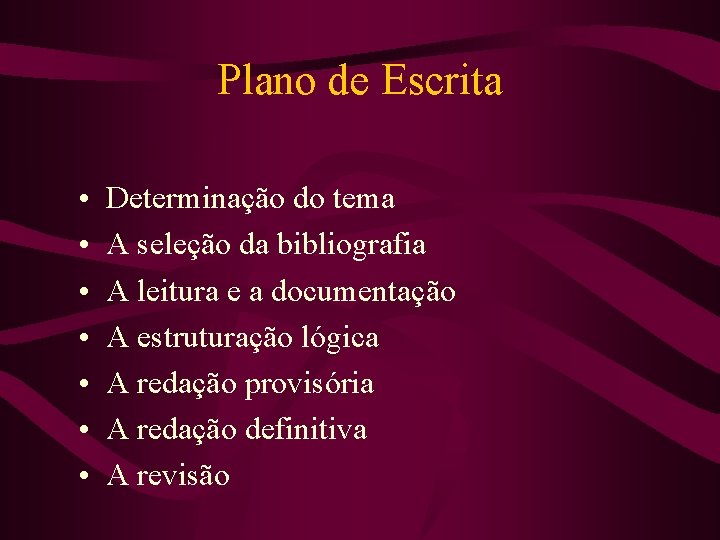 Plano de Escrita • • Determinação do tema A seleção da bibliografia A leitura