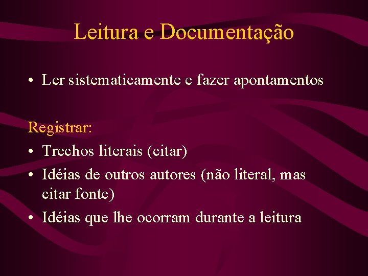 Leitura e Documentação • Ler sistematicamente e fazer apontamentos Registrar: • Trechos literais (citar)