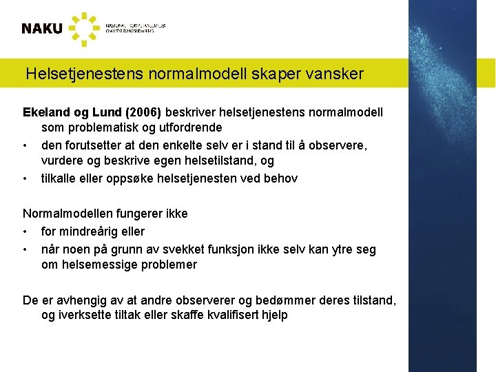 Helsetjenestens normalmodell skaper vansker Ekeland og Lund (2006) beskriver helsetjenestens normalmodell som problematisk og