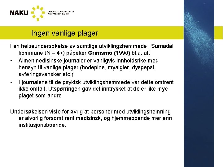 Ingen vanlige plager I en helseundersøkelse av samtlige utviklingshemmede i Surnadal kommune (N =