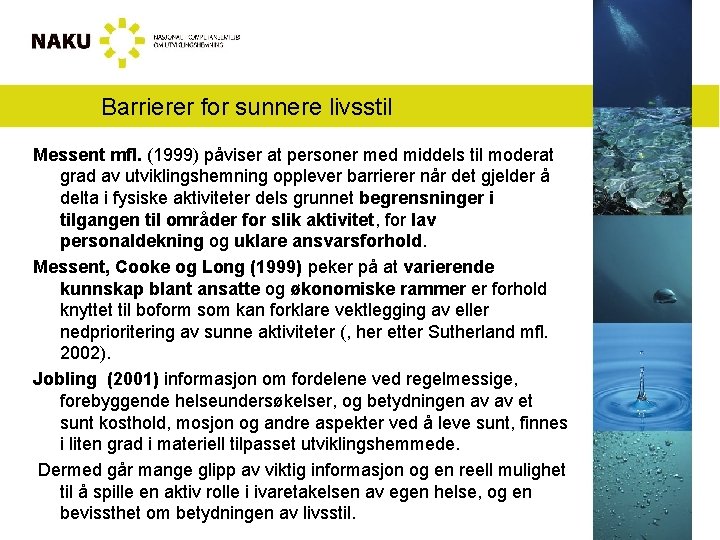 Barrierer for sunnere livsstil Messent mfl. (1999) påviser at personer med middels til moderat