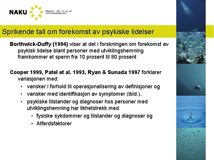 Sprikende tall om forekomst av psykiske lidelser Borthwick-Duffy (1994) viser at det i forskningen