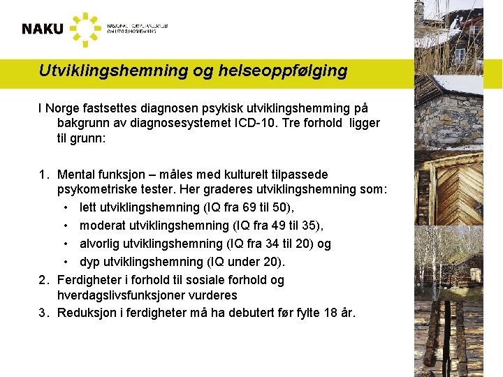 Utviklingshemning og helseoppfølging I Norge fastsettes diagnosen psykisk utviklingshemming på bakgrunn av diagnosesystemet ICD-10.