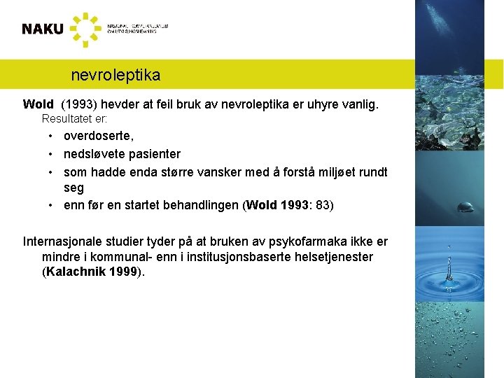 nevroleptika Wold (1993) hevder at feil bruk av nevroleptika er uhyre vanlig. Resultatet er: